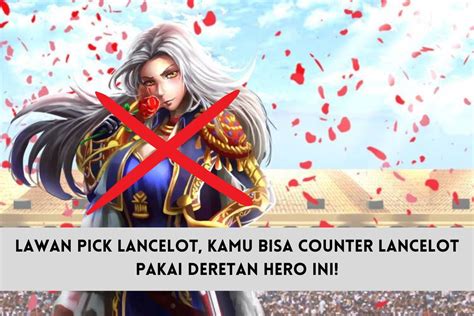 Lawan Pick Lancelot, Kamu Bisa Counter Lancelot Pakai Deretan Hero Ini!