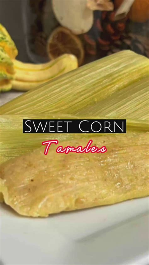 Sweet Corn Tamales