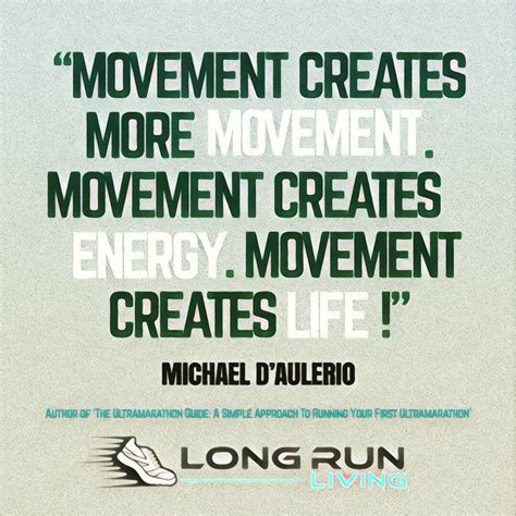 Movement creates more MOVEMENT. Movement creates ENERGY. Movement ...