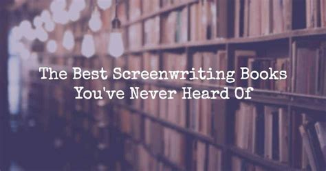 The Best Screenwriting Books You've Never Heard Of