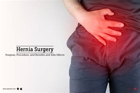 Hernia Surgery: Purpose, Procedure, Benefits and Side Effects