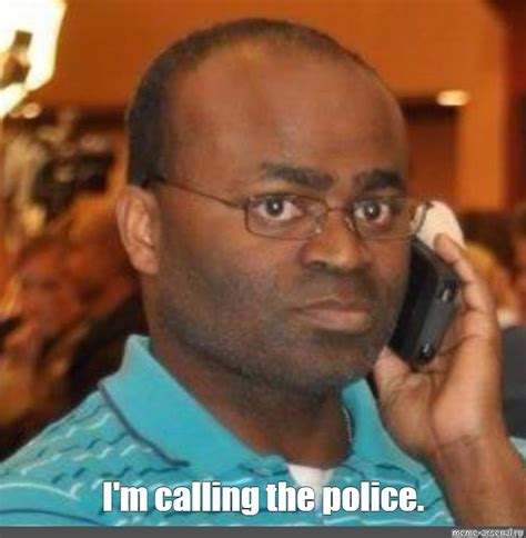 Meme: "I'm calling the police." - All Templates - Meme-arsenal.com