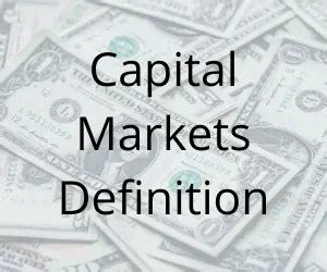 Capital Markets Definition (Types & Functions) - BoyceWire (2023)