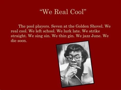 PPT - “We Real Cool” A poem by Gwendolyn Brooks PowerPoint Presentation ...