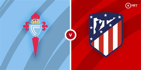 Celta De Vigo Vs Atletico Madrid Prediction - Kanya Jolene