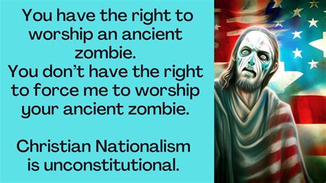 Forcing Your Ancient Zombie On Me — Stop Christian Nationalism