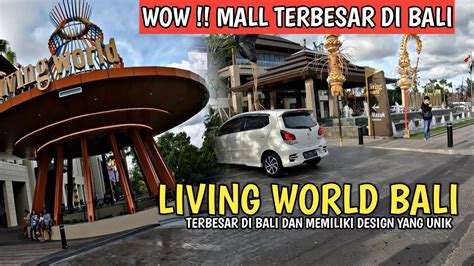 VIRTUAL TOUR ! LIVING WORLD MALL BALI | MALL BARU TERBESAR DI DENPASAR BALI – IDN