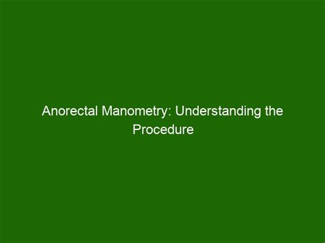 Anorectal Manometry: Understanding the Procedure to Diagnose Anorectal Diseases - Health And Beauty