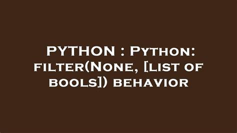 PYTHON : Python: filter(None, [list of bools]) behavior - YouTube