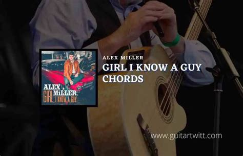 Girl I Know A Guy Chords By Alex Miller - Guitartwitt