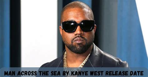 Man Across The Sea By Kanye West Release Date: A Possible Tracklist Is Circulating Across Internet