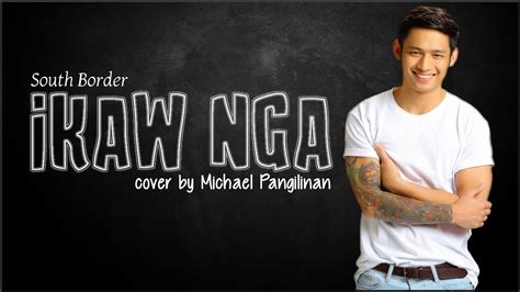 South Border - Ikaw Nga (Michael Pangilinan cover)(Lyrics) Chords ...