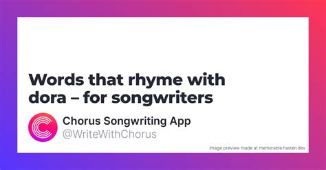 92 Words that rhyme with dora for Songwriters - Chorus Songwriting App