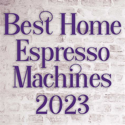 The Best Espresso Machines for Home Use: Your Ultimate 2023 Guide - Mug ...