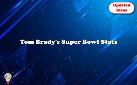 Tom Brady's Super Bowl Stats - Updated Ideas