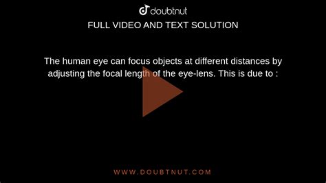 The human eye can focus objects at different distances by adjusting the ...