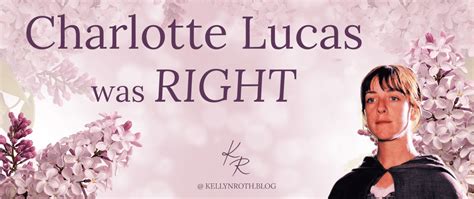 Charlotte Lucas was RIGHT! | Kellyn Roth, Author | Lilacs & Reveries Blog