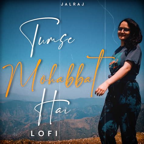 ‎Tumse Mohabbat Hai (feat. Smriti Thakur) [Lofi] - Single by JalRaj on Apple Music