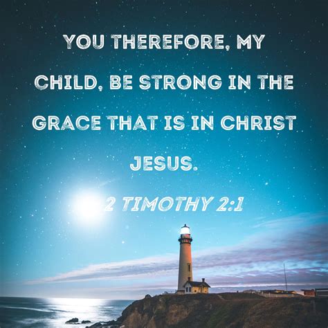 2 Timothy 2:1 You therefore, my child, be strong in the grace that is ...