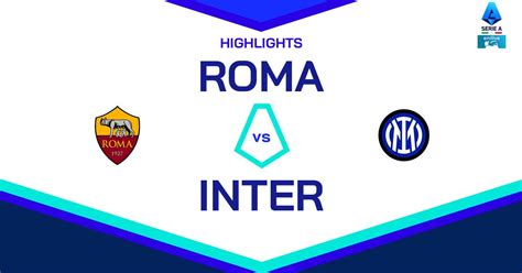 Highlights Roma-Inter 0-1: Video e Gol