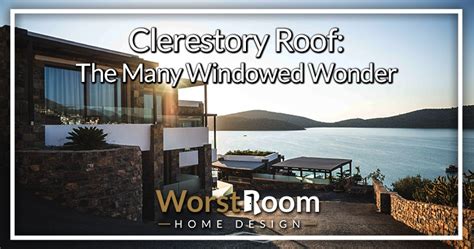 Clerestory Roof: The Many Windowed Wonder - Worst Room