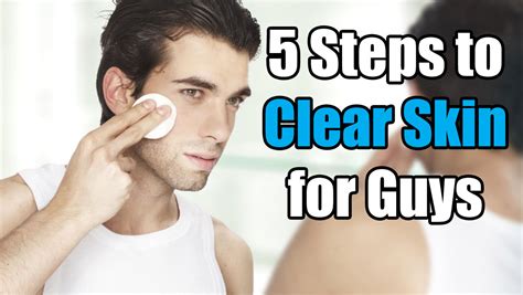 5 Steps to Clear Skin for Guys - Skin Care Routine for Men