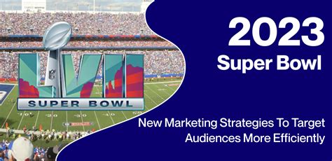 2023 Super Bowl: New Marketing Strategies To Target Audiences More ...