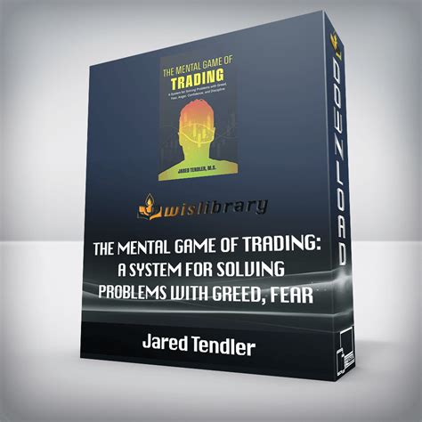 Jared Tendler - The Mental Game of Trading: A System for Solving Problems with Greed, Fear ...