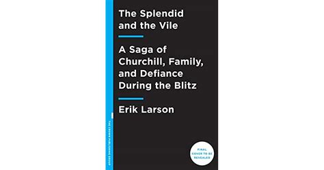 The Splendid and the Vile: A Saga of Churchill, Family, and Defiance During the Blitz by Erik Larson