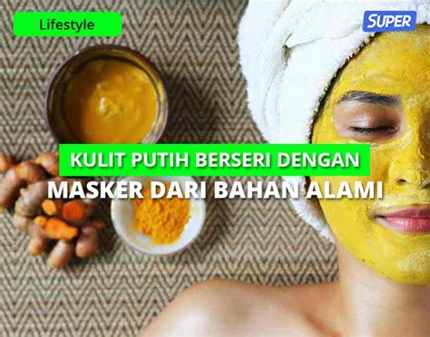 12 Masker Wajah Alami untuk Kulit Berseri dan Sehat