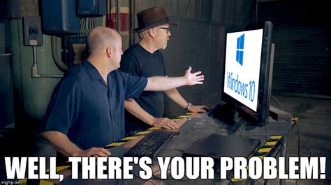 Mythbusters - Adam Savage Computer Screen Windows 10 Problem - Imgflip