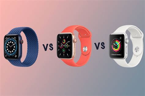 Apple Watch Series 6 vs Watch SE vs Series 3 comparison