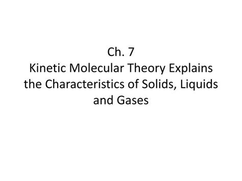 PPT - Ch. 7 Kinetic Molecular Theory Explains the Characteristics of ...