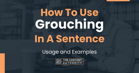 How To Use "Grouching" In A Sentence: Usage and Examples