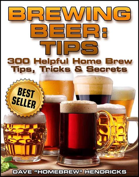 Brewing Beer: Tips (300 Helpful Homebrew Tips, Tricks & Secrets) - Kindle edition by Hendricks ...