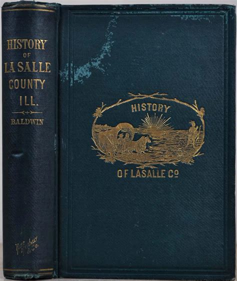 HISTORY OF LA SALLE COUNTY ILLINOIS. Its Topography, Geology, Botany, Natural History, History ...