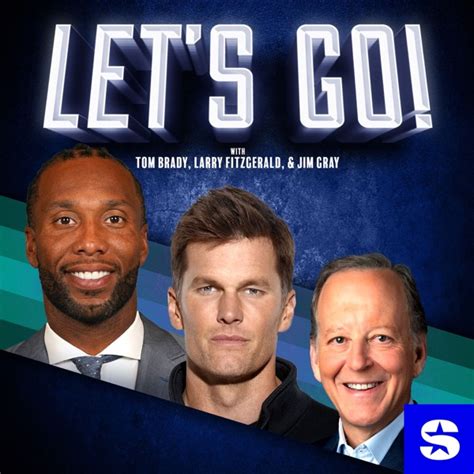 Let’s Go! with Tom Brady, Larry Fitzgerald and Jim Gray - Listen on Play Podcast