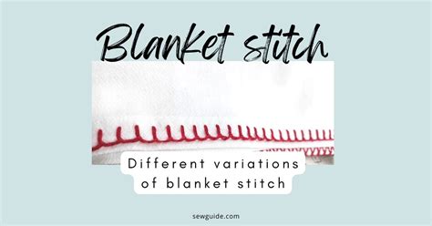 Blanket Stitch Guide: 11 Variations - SewGuide