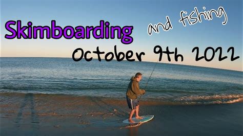 Skimboarding and fishing October 9th 2022 - YouTube