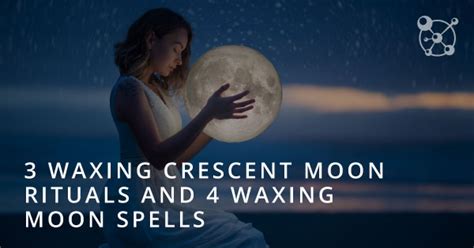 3 Waxing Crescent Moon Rituals & 4 Waxing Moon Spells