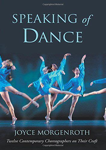 Speaking of Dance: Twelve Contemporary Choreographers on Their Craft - Joyce Morgenroth ...