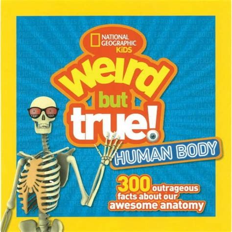 Weird But True: Weird But True Human Body : 300 Outrageous Facts about Your Awesome Anatomy ...