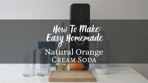 How to Make Easy, Natural, Low Calorie Orange Cream Soda | Lyfepyle