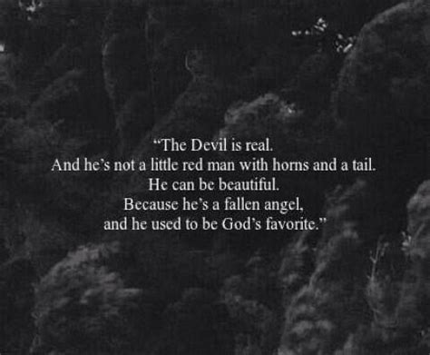 The devil was once gods favorite. We are all one, I am god, you are god, the devil is our ...