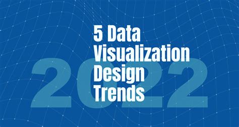 5 Data Visualization Design Trends for 2022