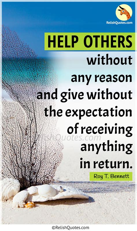 "HELP OTHERS without any reason and give without the expectation of receiving anything in return."