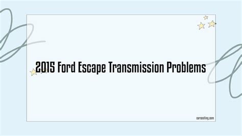 2015 Ford Escape Transmission Problems - Car Costing