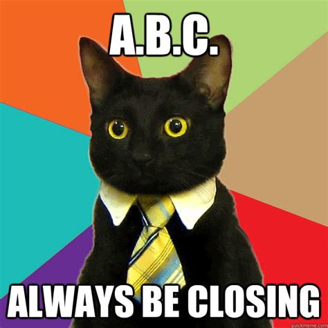 A.B.C. Always Be Closing - Business Cat - quickmeme