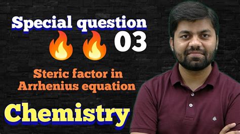 STERIC FACTOR IN ARRHENIUS EQUATION: JEE-CHEMICAL KINETICS-DAILY QUESTION SERIES-03 - YouTube