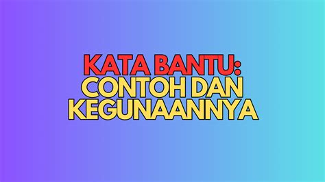 Kata Bantu : Jenis, Contoh dan Penggunaannya - Info Pelajar